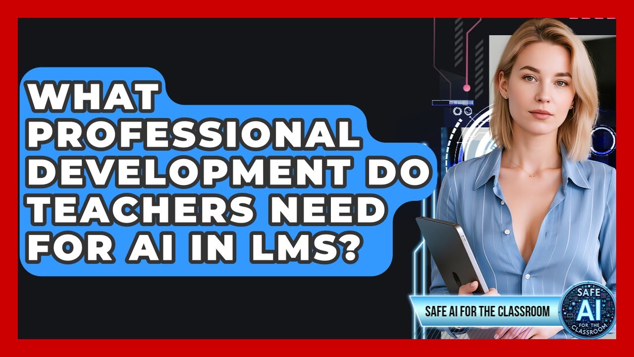 What Professional Development Do Teachers Need For AI In LMS? - Safe AI for The Classroom