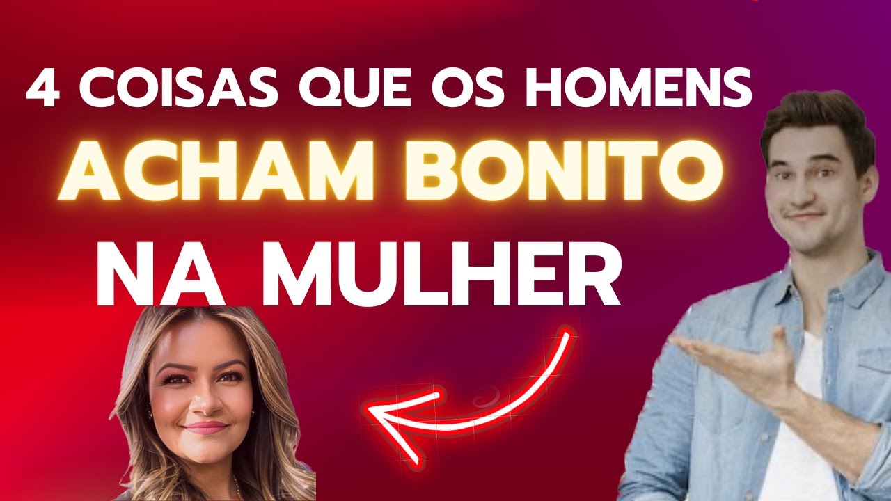 4 COISAS QUE OS HOMENS ACHAM BONITO EM UMA MULHER