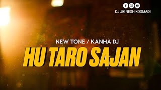 Download lagu HU TARO SAJAN [NEW TONE MIX] DJ KANHA DJ JIGNESH KOSMADI mp3