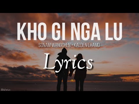 KHO GI NGA LU - Sonam Wangchen & Kelden Lhamo l Lyrics l bhutanese song 2020