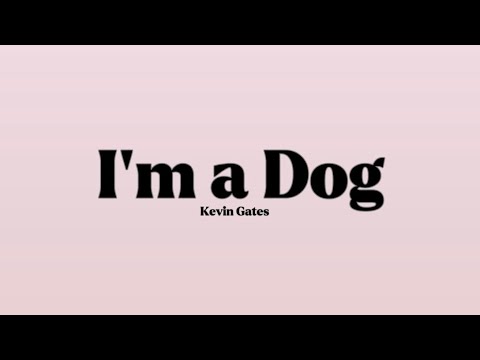 Kevin Gates - I'm a Dog [Lyrics]