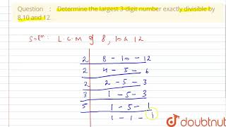 Determine the largest 3-digit number exactly divisible by 8,10 and 12. | Class 6 Maths| Doubtnut