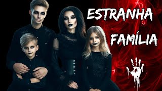 ESTRANHA  FAMILIA - HISTÓRIA DE TERROR