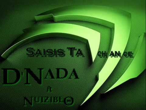 D'Nada ft Nuiziblo - Saisis Ta Chance.wmv