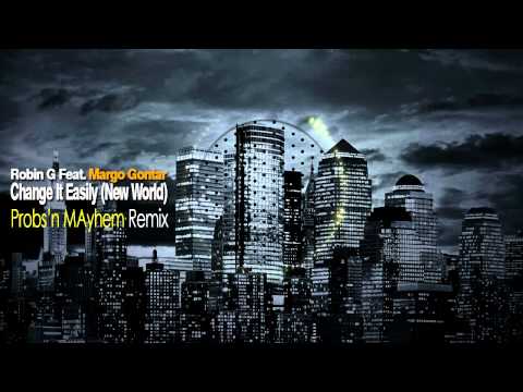 Robin G feat. Margo Gontar - Change It Easily (New World) / Probs'n Mayhem Remix