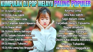 Download lagu KUMPULAN DJ POP MELAYU PALING POPULER DJ SLOW FULL BASS TERBARU 🎵 AROMA CINTA 🎵 AKU KAU SAKITI mp3
