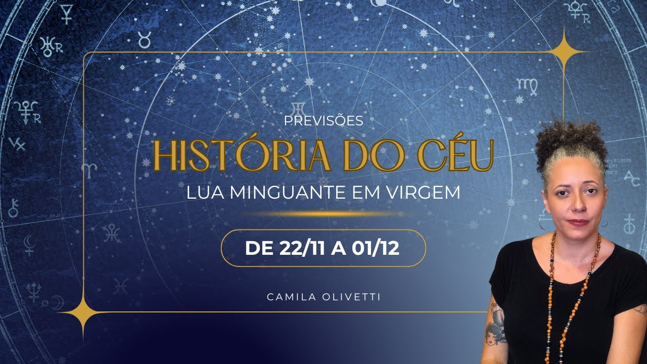 LUA MINGUANTE EM VIRGEM - HISTÓRIA DO CÉU DE 22/11 A 01/12