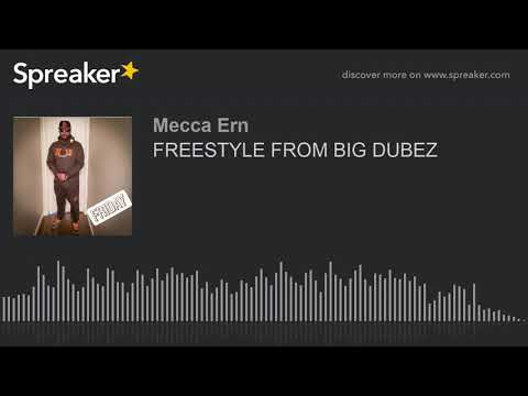 FREESTYLE FROM BIG DUBEZ
