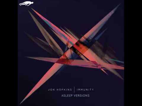 Jon Hopkins - Immunity (Extended 'Asleep versions' and 'Immunity' version)