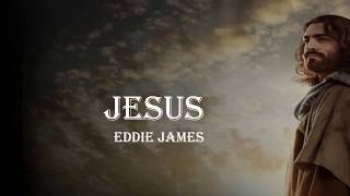 Jesus Eddie James with lyrics