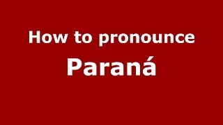 How to pronounce Paraná