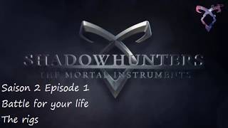 Shadowhunters S2E01 - Battle for your life - The rigs