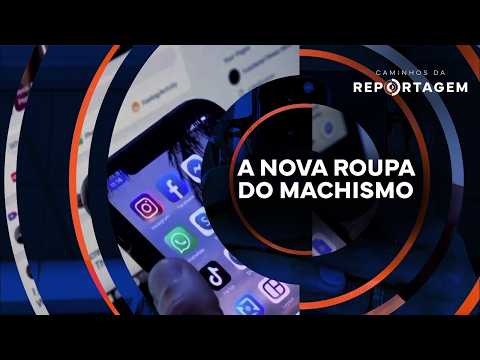 A nova roupa do machismo | Caminhos da Reportagem