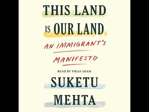 This Land Is Our Land: An Immigrant's Manifesto Audiobook by Suketu Mehta