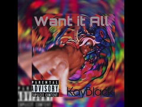 Want It All - KayBlack [Unofficial Audio ]
