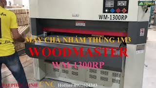 DÙNG MÁY CHÀ NHÁM LỚN 1M3 CHÀ CẠNH CHO HÀNG MỎNG NHƯ THẾ NÀO? Chà nhám Woodmaster WM-1300RP.