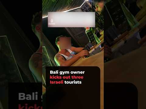 Bali gym owner kicks out three Israeli tourists for links to ‘IDF’