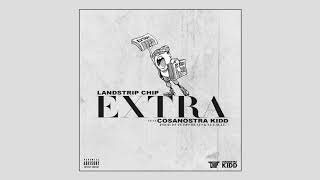 Landstrip Chip & CosaNostra Kidd - Extra [Prod. By Purps Beats & XL Eagle]