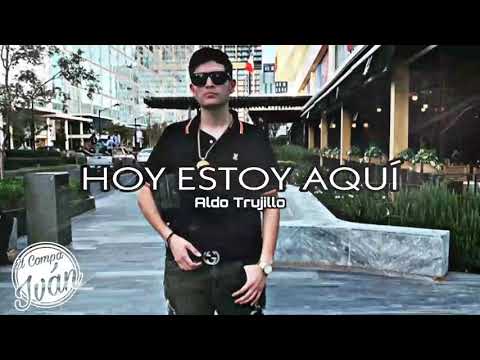 Aldo Trujillo - Hoy Estoy Aquí "Estreno" Corridos | 2019 (Suscríbete)