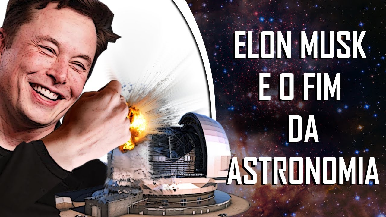 ELON MUSK e o FIM DA ASTRONOMIA