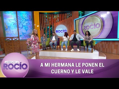 A mi hermana le ponen el cuerno y le vale. | Programa 24 de agosto 2022 | Acércate a Rocío