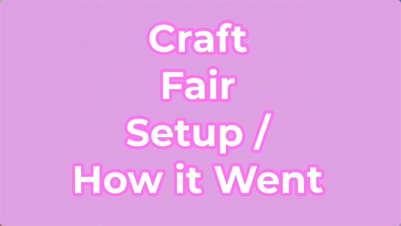 Craft Fair Recap - How did it go? What did I sell?