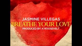 Breathe Your Love - Jasmine Villegas