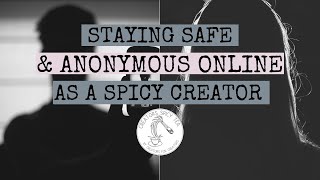 Staying Safe & Anonymous Online As a Spicy Creator