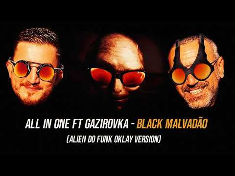 All in One Ft Gazirovka - Black Malvadão (ALIEN DO FUNK OKLAY VERSION)