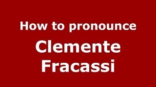 How to pronounce Clemente Fracassi