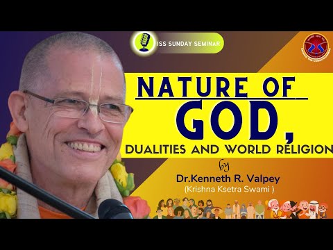 Nature of God, Dualities and World Religions  |  Dr. Kenneth R. Valpey (Krishna Ksetra Swami)