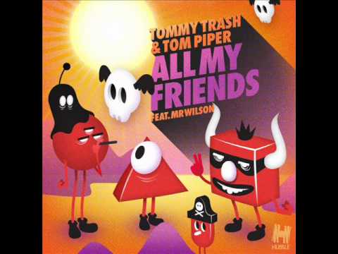 Tommy Trash & Tom Piper - All My Friends ft. Mr Wilson (vocal mix)