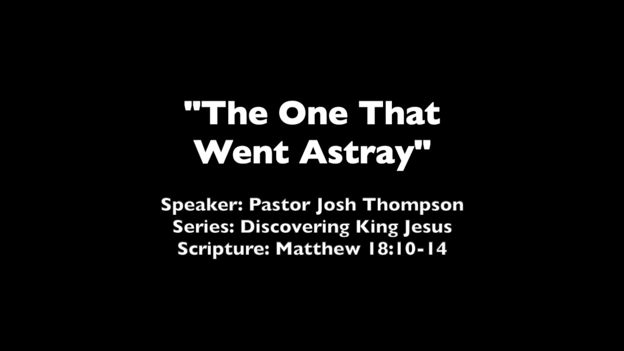 The One That Went Astray - Matthew 18:10-14