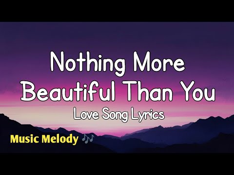 Nothing More Beautiful Than You - Love Song (Lyrics) 😚