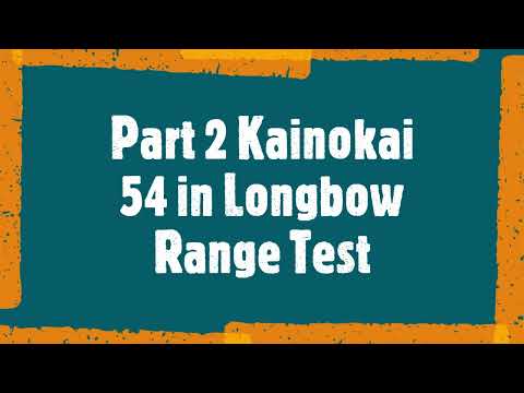 Part 2 Kainokai 54 in Longbow Range Test