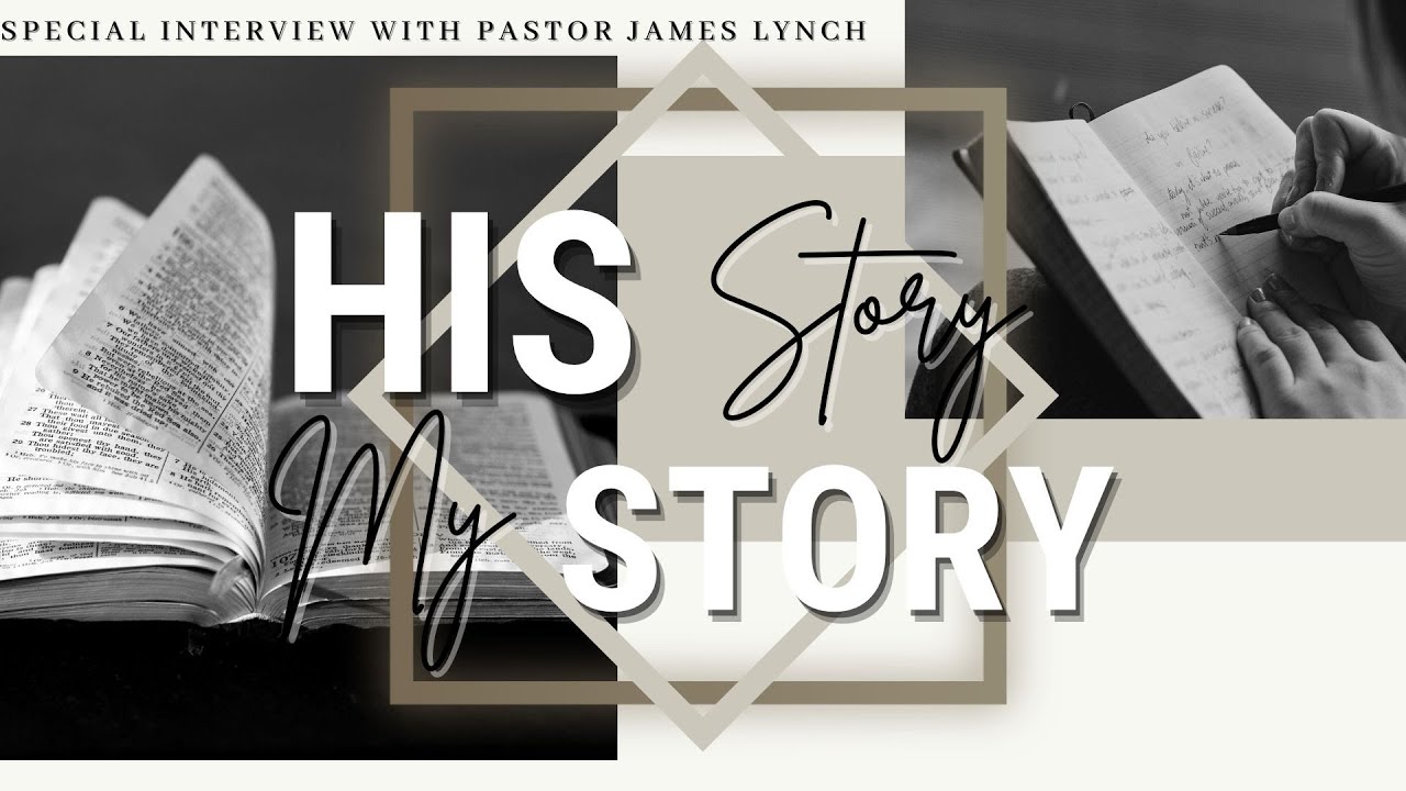 His Story / My Story | Special Guest Pastor James Lynch
