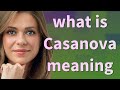 Casanova Meaning Of Casanova