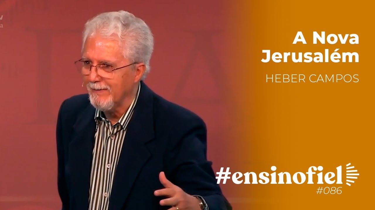 A Nova Jerusalém - Heber Campos (#EnsinoFiel Ep. 86)