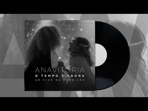 ANAVITÓRIA - O Tempo é Agora (Ao Vivo na Fundição) | (Álbum Completo)
