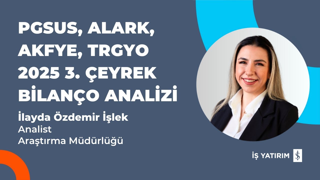 PGSUS, ALARK, AKFYE, TRGYO 2025 3. ÇEYREK BİLANÇO ANALİZİ - İLAYDA ÖZDEMİR İŞLEK