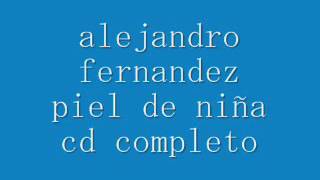 ALEJANDRO FERNANDEZ -  PIEL DE NIÑA (CD COMPLETO)