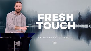 Fresh Touch - Fresh Start (Week 3) | Pastor Brent Ingersoll