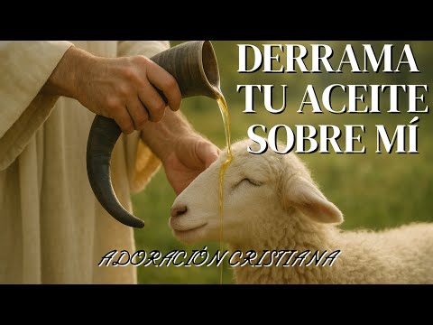 Derrama Tu Aceite Sobre Mi - Adoracion Cristiana