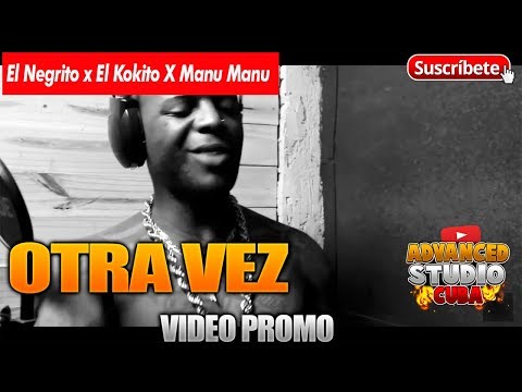 EL NEGRITO X EL KOKITO X MANU MANU - OTRA VEZ  (FT. DOMENE Y YOVA) VIDEO PROMO