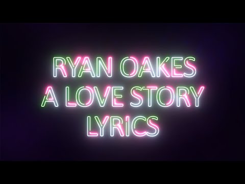 Ryan Oakes - A Love Story Lyrics