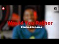 Would You Rather - Katlego Otlasida & Relebohile Mofokeng