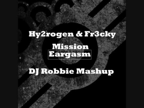 Hy2rogen & Fr3cky - Mission Eargasm (DJ Robbie Mashup)