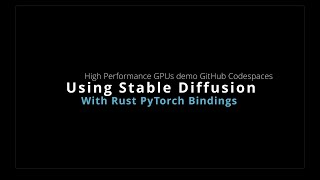 #PyTorch #stablediffusion #rust #gpu demo using #github #codespaces