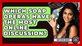 Which Soap Operas Have The Most Online Discussion - Soap Opera Insider