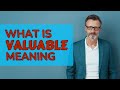 Valuable | Meaning of valuable